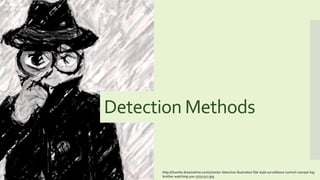 Detection Methods
http://thumbs.dreamstime.com/z/vector-detective-illustration-flat-style-surveillance-control-concept-big...