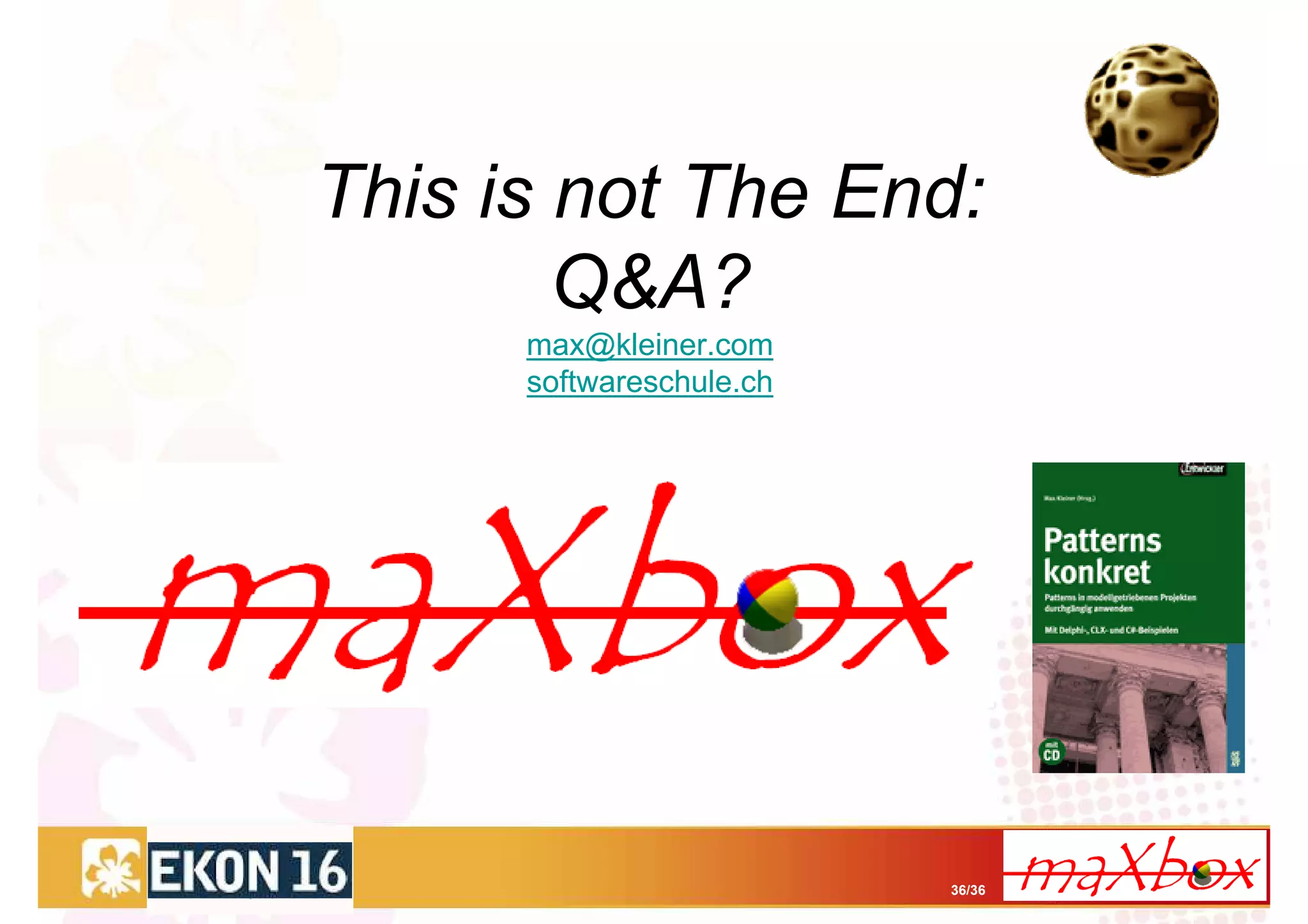 This is not The End:
        Q&A?
      max@kleiner.com
      softwareschule.ch




                          36/36
 