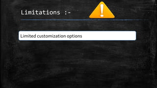 Limitations :-
Limited customization options
 