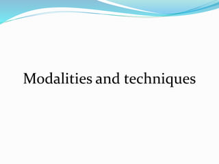 Modalities and techniques
 