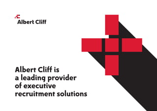 Albert Cliff is
a leading provider
of executive
recruitment solutions
 