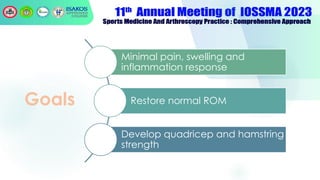 Goals
Minimal pain, swelling and
inflammation response
Restore normal ROM
Develop quadricep and hamstring
strength
 