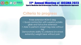 Criteria to progress
Knee extension ROM 0 deg
• Quad contraction with superior patella
glide and full active extension
• Able to perform straight leg raise without
lag
Demonstrate ability to unilateral (involved
extremity) weight bear without pain
 