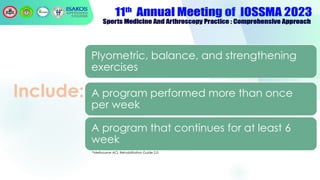 Include:
Plyometric, balance, and strengthening
exercises
A program performed more than once
per week
A program that continues for at least 6
week
•Melbourne ACL Rehabilitation Guide 2.0
 