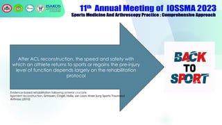 After ACL reconstruction, the speed and safety with
which an athlete returns to sports or regains the pre-injury
level of function depends largely on the rehabilitation
protocol
Evidence-based rehabilitation following anterior cruciate
ligament reconstruction, Grinsven, Cingel, Holla, van Loon: Knee Surg Sports Traumatol
Arthrosc (2010)
 