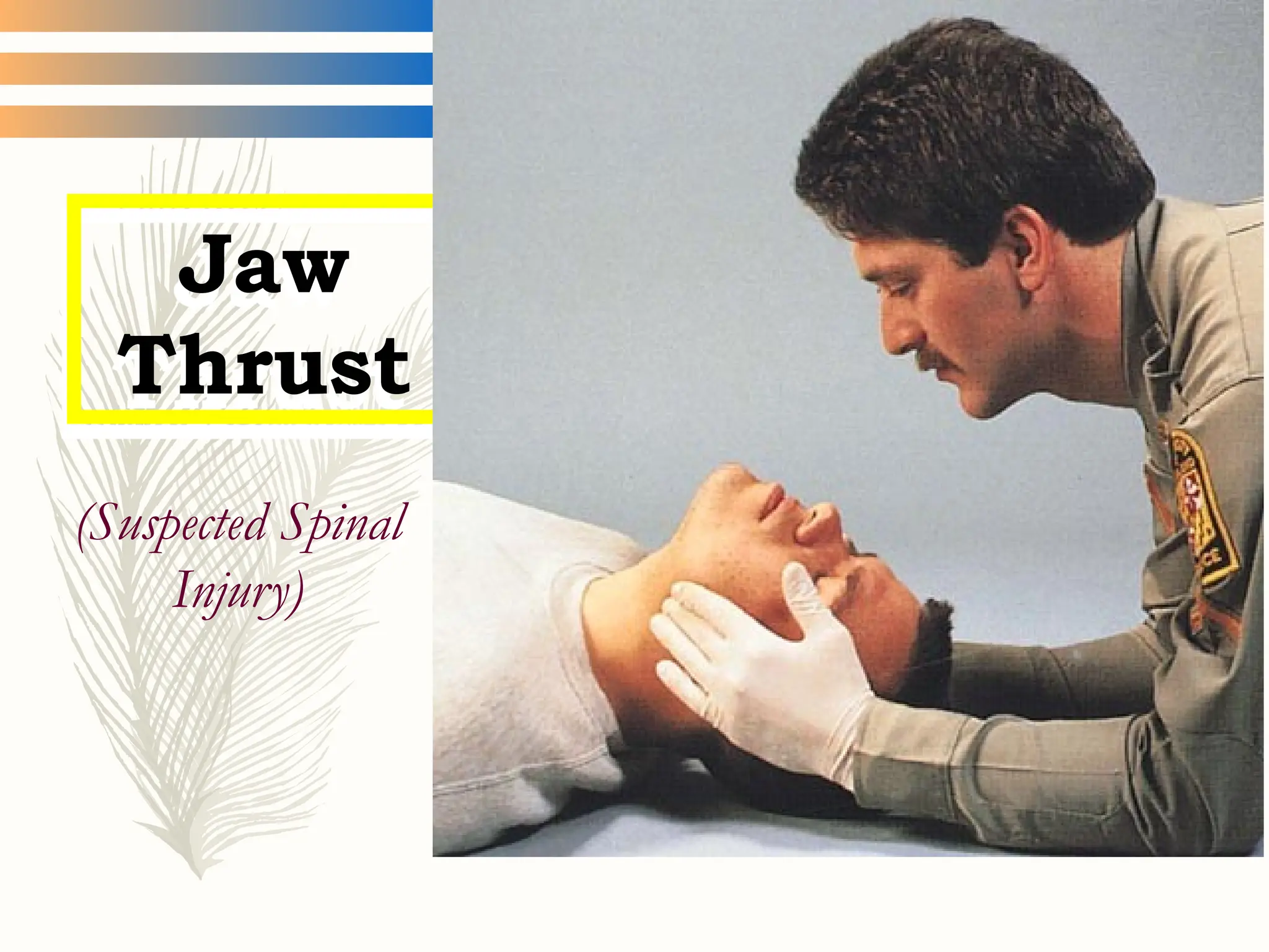 Jaw
Thrust
(Suspected Spinal
Injury)
 