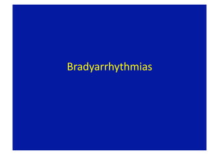 Bradyarrhythmias 
 