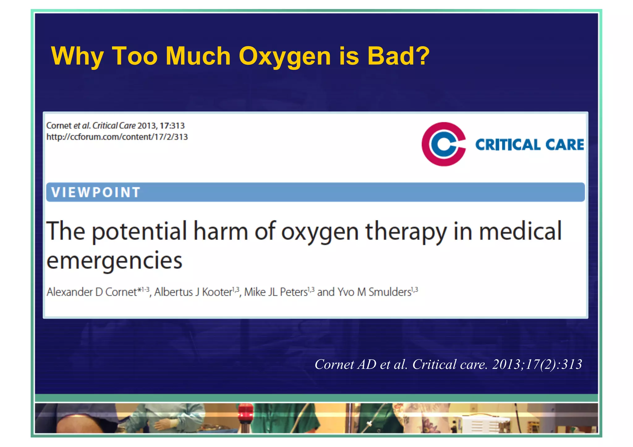 Why Too Much Oxygen is Bad?
Cornet AD et al. Critical care. 2013;17(2):313
 