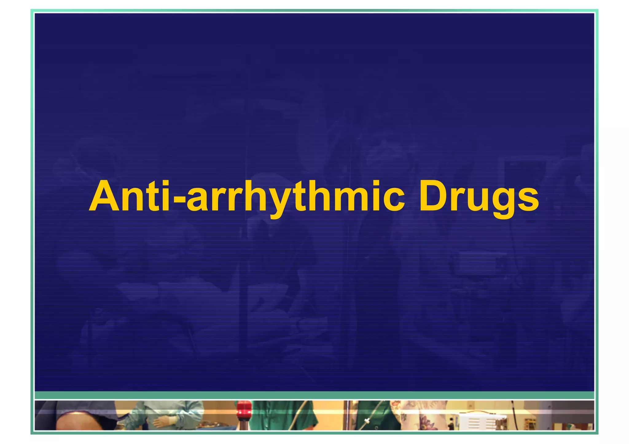 Anti-arrhythmic Drugs
 