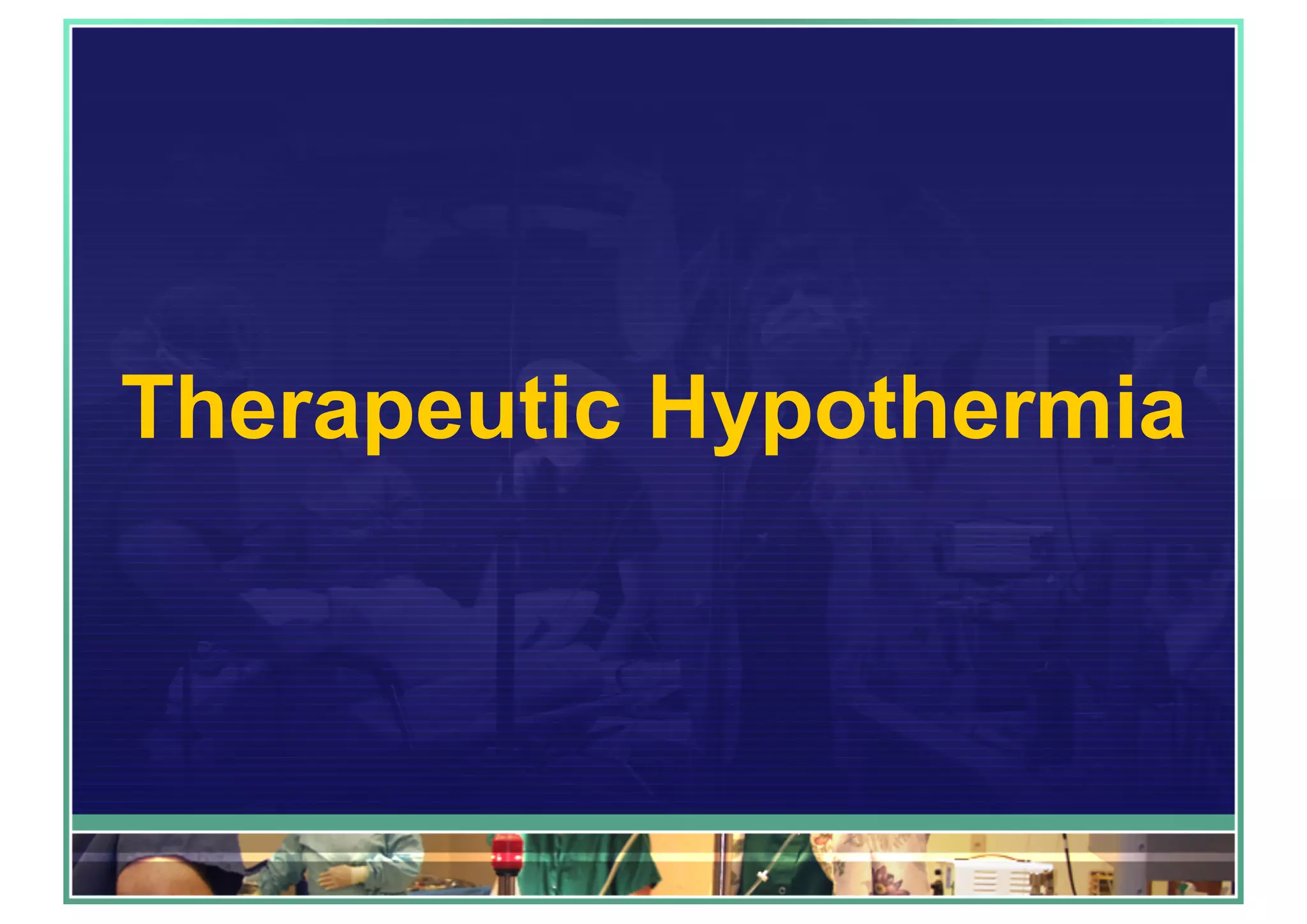 Therapeutic Hypothermia
 