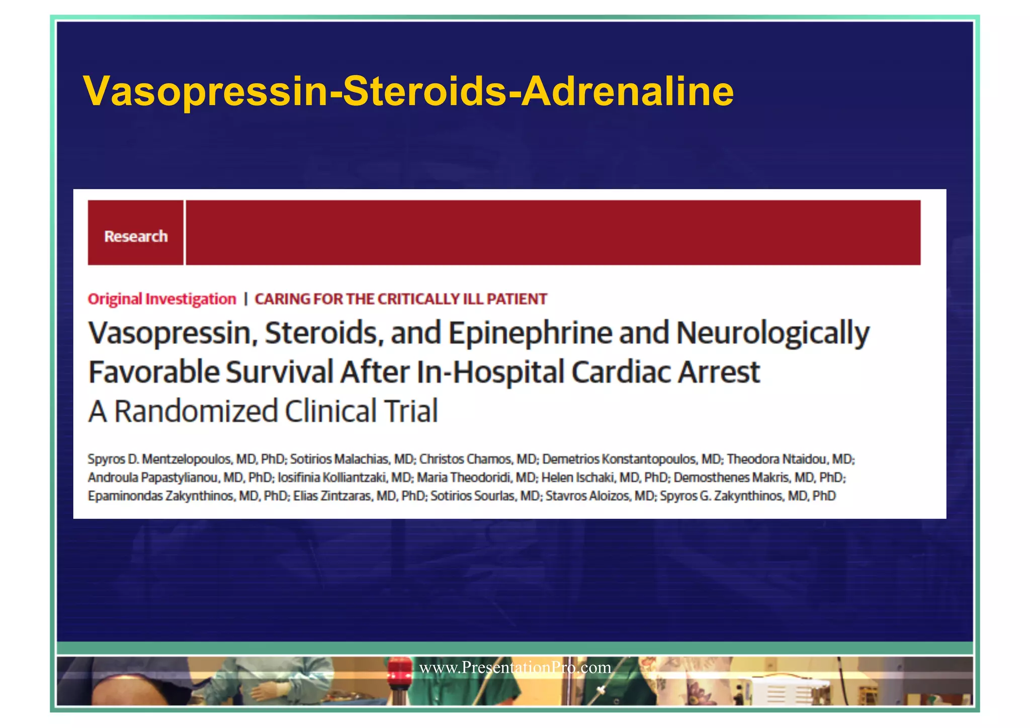 Vasopressin-Steroids-Adrenaline
www.PresentationPro.com
 