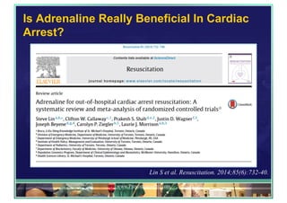 Is Adrenaline Really Beneficial In Cardiac
Arrest?
www.PresentationPro.com
Lin S et al. Resuscitation. 2014;85(6):732-40.
 