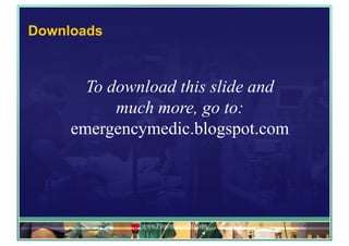 Downloads
www.PresentationPro.com
To download this slide and
much more, go to:
emergencymedic.blogspot.com
 