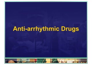 Anti-arrhythmic Drugs
 