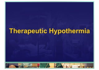 Therapeutic Hypothermia
 