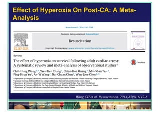 Effect of Hyperoxia On Post-CA: A Meta-
Analysis
Wang CH et al. Resuscitation. 2014;85(9):1142-8.
 