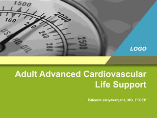 LOGO
Adult Advanced Cardiovascular
Life Support
Paleerat Jariyakanjana, MD, FTCEP
 