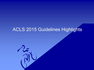 ACLS 2015 Guidelines Highlights
 