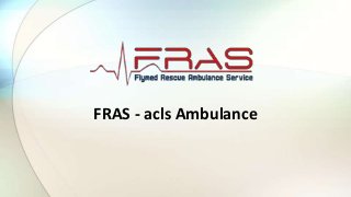 FRAS - acls Ambulance

 