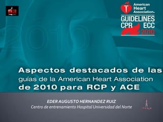 EDER AUGUSTO HERNANDEZ RUIZ
Centro de entrenamiento Hospital Universidad del Norte
 
