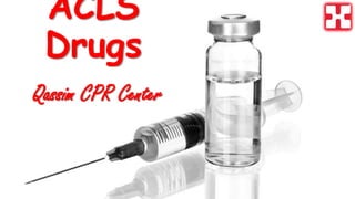 ACLS
Drugs
Qassim CPR Center
 