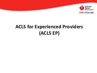 ACLS for Experienced Providers
(ACLS EP)
 
