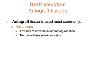 Graft selection
Autograft tissues
Hamstring tendon graft
 Low donor site morbidity.
 semitendinosus or gracilis tendon i...