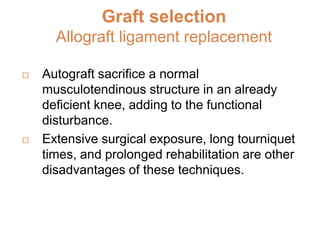 Graft placement
 Various tools have been developed to assist
the surgeon with placement of the tunnels.
 These include d...