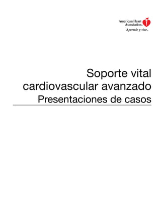 Soporte vital
cardiovascular avanzado
  Presentaciones de casos
 