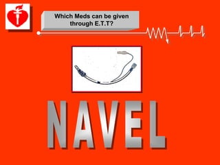 Which Meds can be given
    through E.T.T?
 