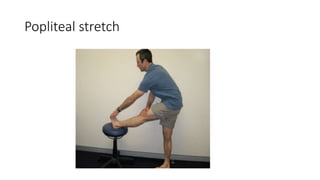 Popliteal stretch
 