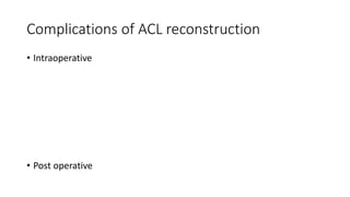 Complications of ACL reconstruction
• Intraoperative
• Post operative
 