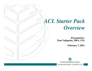 ACL Starter Pack
       Overview
                 Presented by:
     Tom Valiquette, MBA, CIA

              February 7, 2011
 