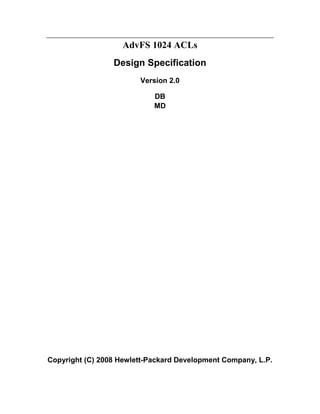 AdvFS 1024 ACLs
Design Specification
Version 2.0
DB
MD
Copyright (C) 2008 Hewlett-Packard Development Company, L.P.
 