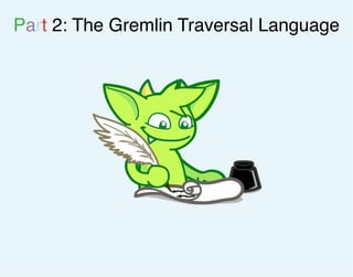 Part 2: The Gremlin Traversal Language
 