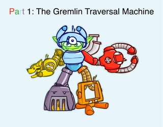 Part 1: The Gremlin Traversal Machine
 