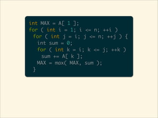 int MAX = A[ 1 ];
for ( int i = 1; i <= n; ++i )
 for ( int j = i; j <= n; ++j ) {
   int sum = 0;
   for ( int k = i; k <= j; ++k )
    sum += A[ k ];
   MAX = max( MAX, sum );
 }
 