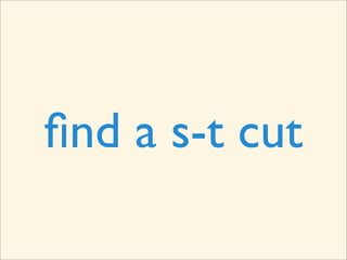 ﬁnd a s-t cut
 