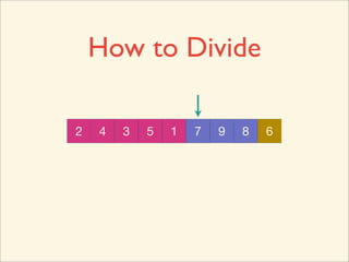 How to Divide

2   4
    9   3
        4   5
            3   1
                8   7   9
                        5   8
                            1   6
 