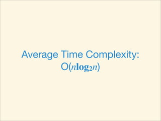 Average Time Complexity:
        O(nlog2n)
 