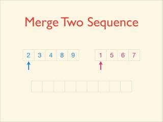 Merge Two Sequence

2   3   4   8   9   1   5   6   7
 