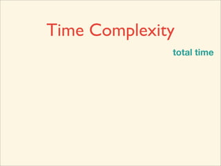 Time Complexity
              total time
 