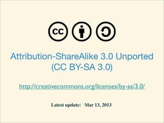 Attribution-ShareAlike 3.0 Unported
           (CC BY-SA 3.0)

  http://creativecommons.org/licenses/by-sa/3.0/

             Latest update: Mar 13, 2013
 