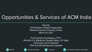 linkedin/in/ponguru @ponguru fb.com/ponnurangam.kumaraguru
pkatiiitd
Keynote
ACM Student Chapter Inauguration
Mahatma Gand...