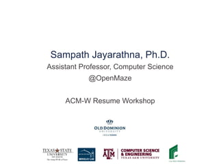 Assistant Professor, Computer Science
@OpenMaze
ACM-W Resume Workshop
 