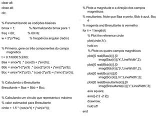 clear all;
close all;
clc;
% Parametrizando as codições básicas
bmax = 1; % Normalizando bmax para 1
freq = 60; % 60 Hz
w = 2*pi*freq; % freqüência angular (rad/s)
% Primeiro, gere os três componentes do campo
magnético
t = 0:1/6000:5.2/60;
Baa = sin(w*t) .* (cos(0) + j*sin(0));
Bbb = sin(w*t-2*pi/3) .* (cos(2*pi/3) + j*sin(2*pi/3));
Bcc = sin(w*t+2*pi/3) .* (cos(-2*pi/3) + j*sin(-2*pi/3));
% Calculando o Bresultante
Bresultante = Baa + Bbb + Bcc;
% Calculando um círculo que representa o máximo
% valor estimadod para Bresultante
circle = 1.5 * (cos(w*t) + j*sin(w*t));
% Plote a magnitude e a direção dos campos
magnéticos
% resultantes. Note que Baa e perto, Bbb é azul, Bcc
é
% magenta and Bresultante is vermelho
for ii = 1:length(t)
% Plot the reference circle
plot(circle,'k');
hold on
% Plote os quatro campos magnéticos
plot([0 real(Baa(ii))],[0
imag(Baa(ii))],'k','LineWidth',2);
plot([0 real(Bbb(ii))],[0
imag(Bbb(ii))],'b','LineWidth',2);
plot([0 real(Bcc(ii))],[0
imag(Bcc(ii))],'m','LineWidth',2);
plot([0 real(Bresultante(ii))],[0
imag(Bresultante(ii))],'r','LineWidth',3);
axis square;
axis([-2 2 -2 2]);
drawnow;
hold off
end
 