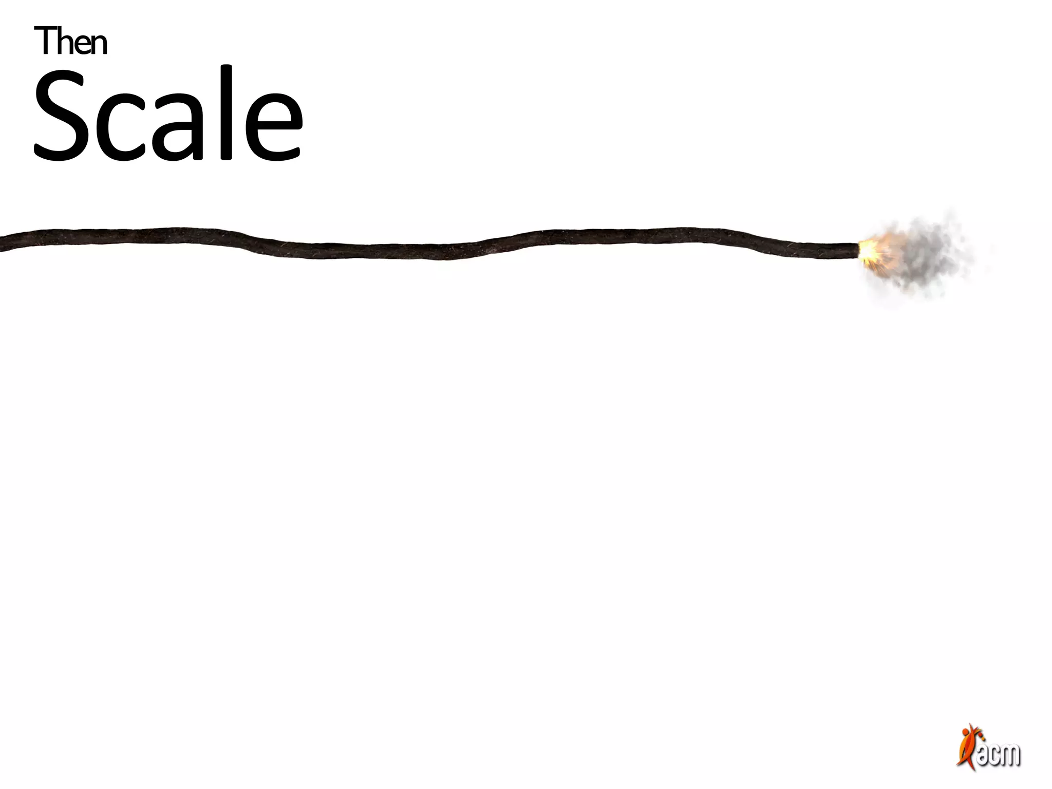 Then
Scale
 