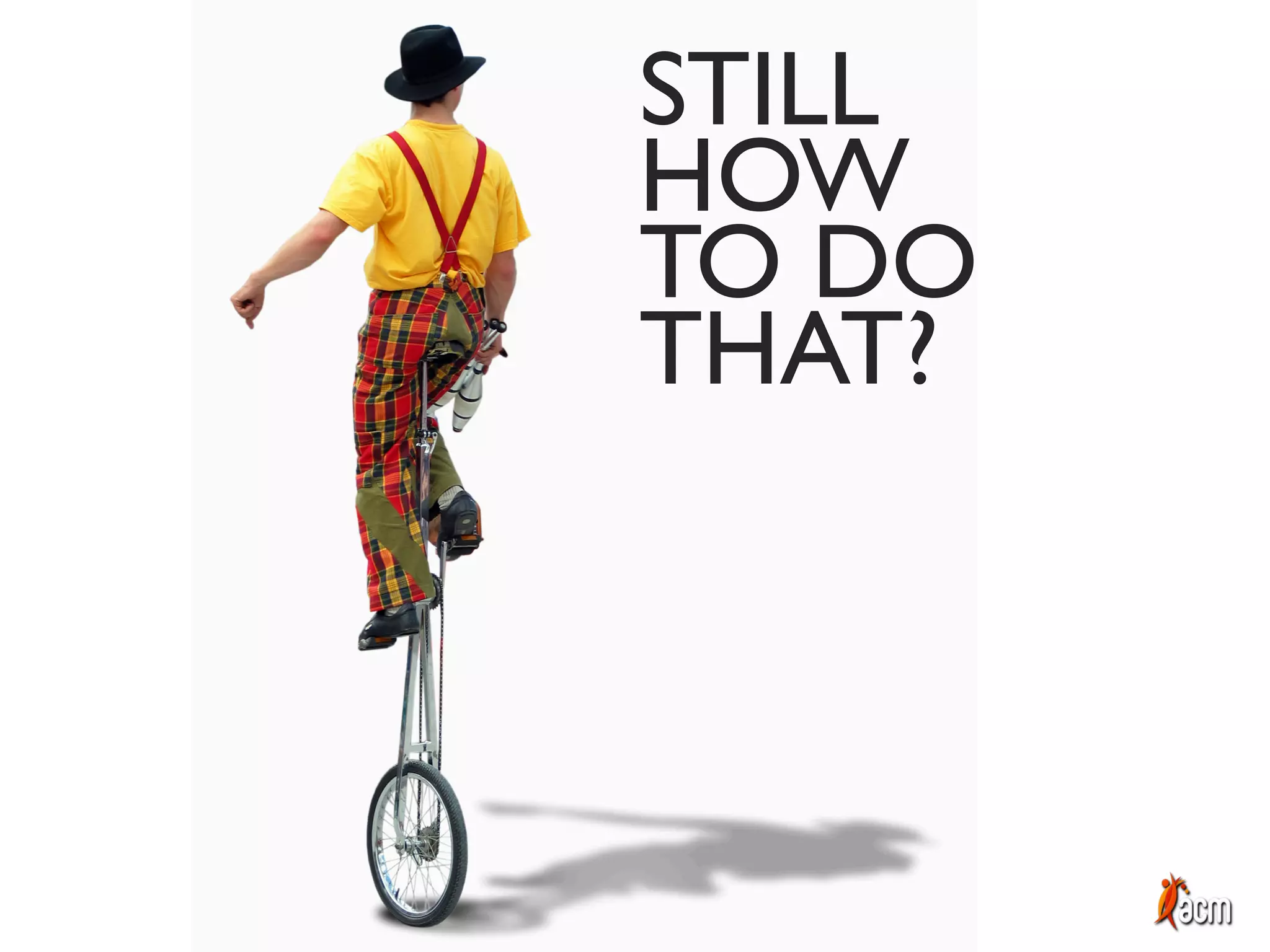 HOW
TO DO
THAT?
STILL
 