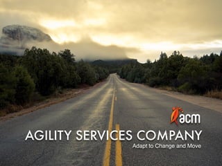 AGILITY SERVICES COMPANY
Adapt to Change and Move
 
