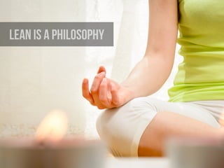 LEAN is a philosophy
 